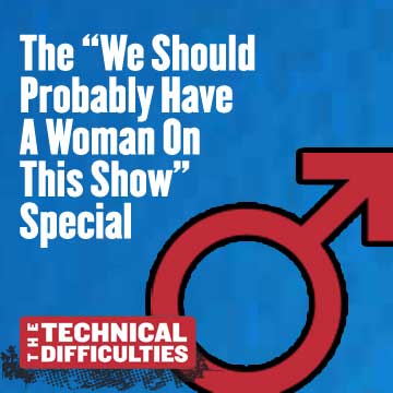 5: The We Should Probably Have A Woman On This Show Special