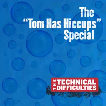 9: The Tom Has Hiccups Special