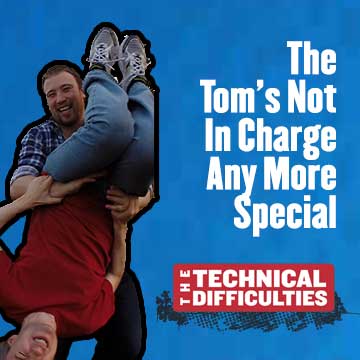 30: The Tom's Not In Charge Any More Special